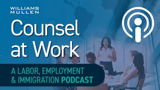 Counsel at Work: A Labor, Employment & Immigration Podcast image | Williams Mullen